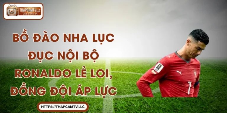 Bồ Đào Nha Lục Đục Nội Bộ: Ronaldo Lẻ Loi, Đồng Đội Áp Lực