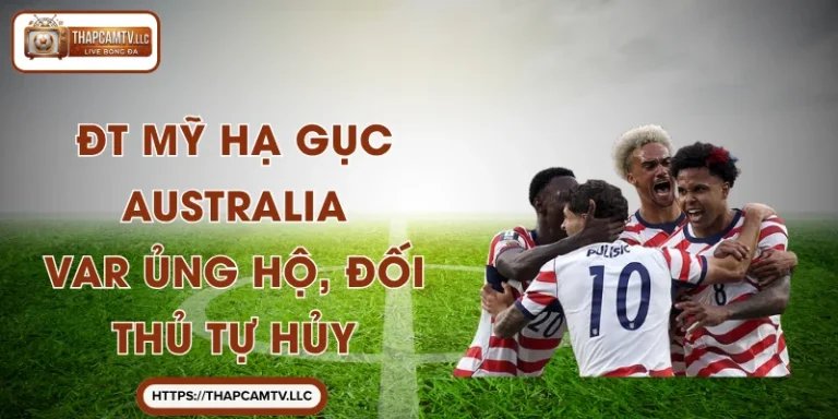 ĐT Mỹ hạ gục Australia: VAR ủng hộ, đối thủ tự hủy