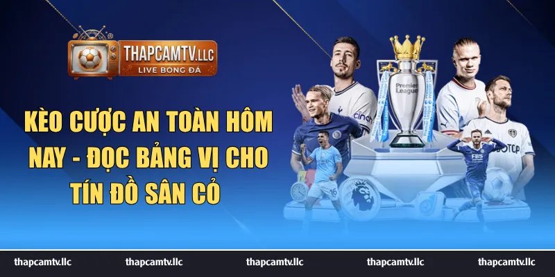kèo cược an toàn hôm nay