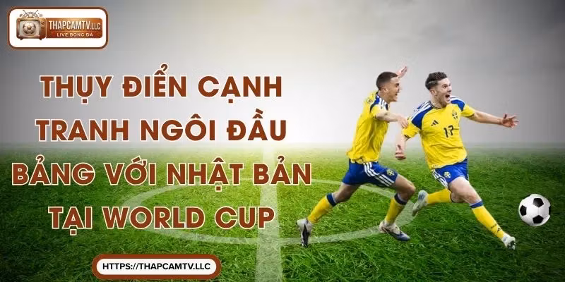 Thụy Điển Cạnh Tranh Ngôi Đầu Bảng Với Nhật Bản Tại World Cup